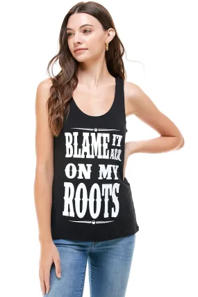 BLAME IT ON MY ROOTS TANK TOP