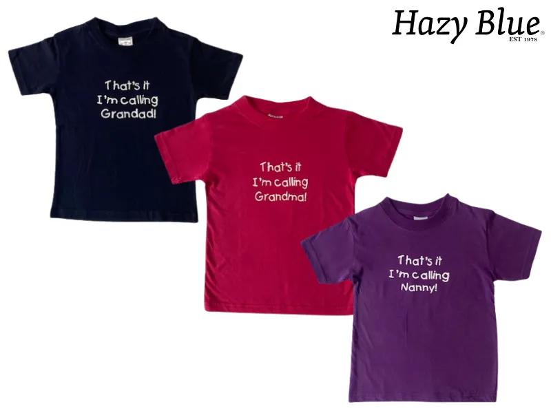 Hazy Blue Kids Thats It I'm Calling Grandad, Grandma & Nanny T-Shirts