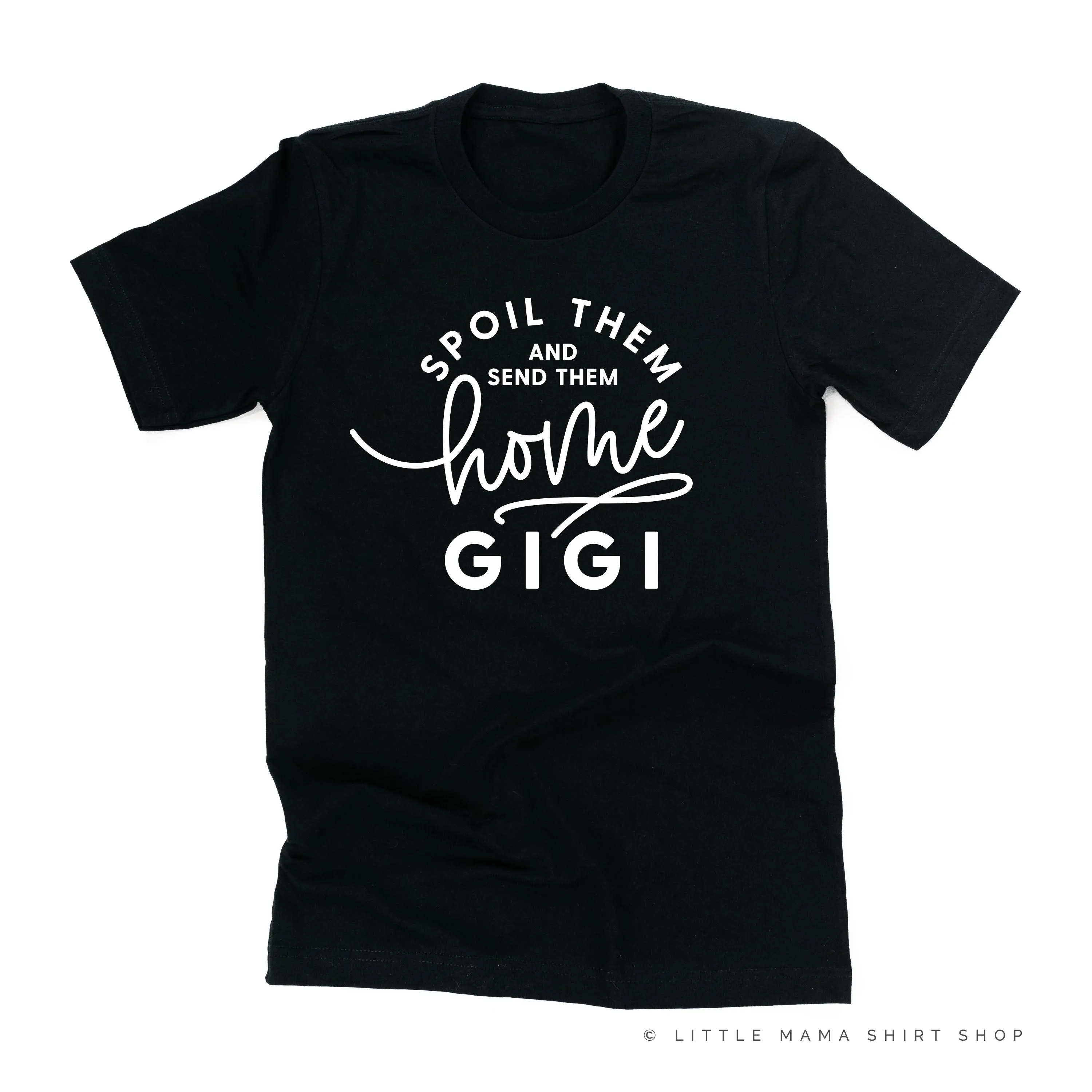 Spoil Them and Send Them Home - GIGI - Unisex Tee