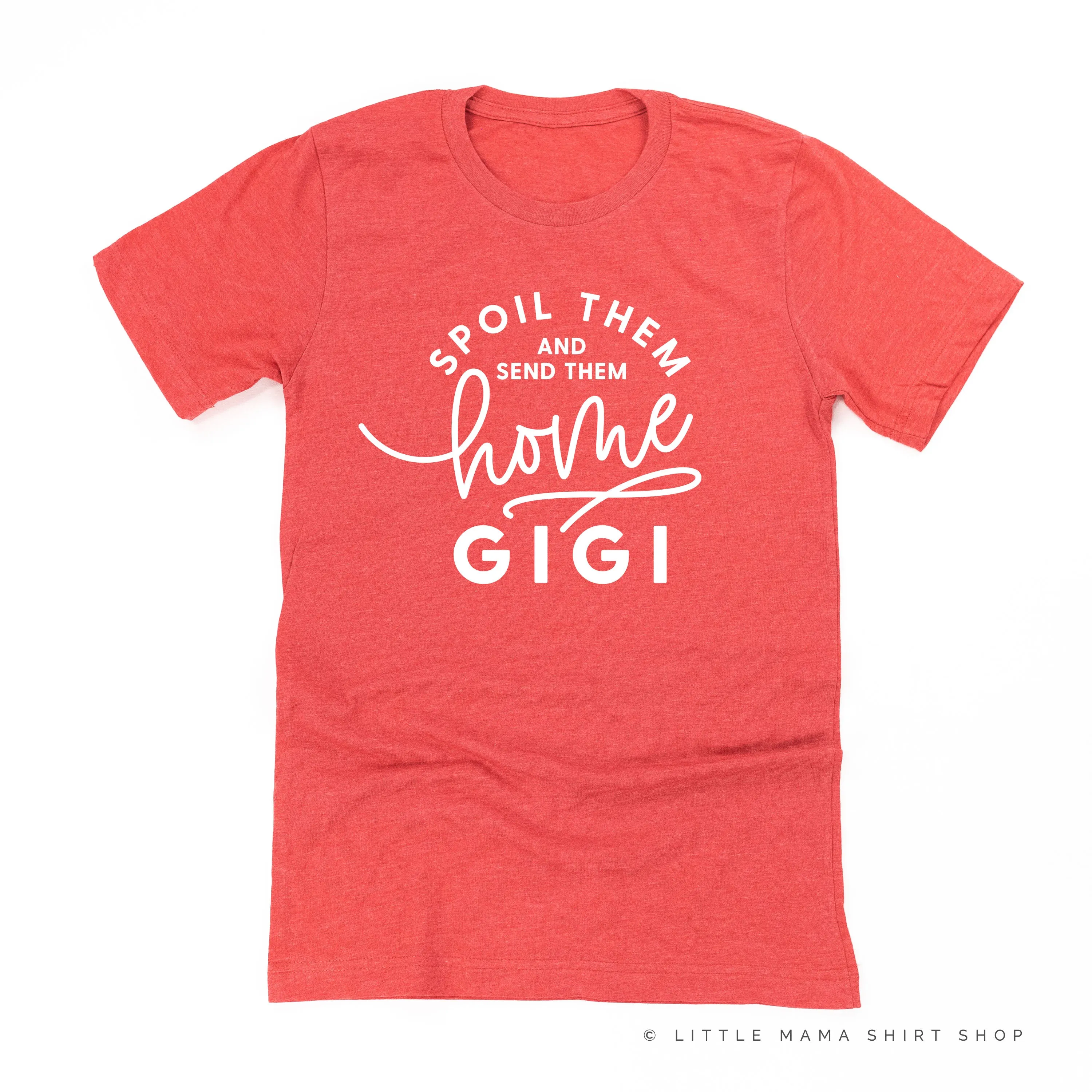 Spoil Them and Send Them Home - GIGI - Unisex Tee